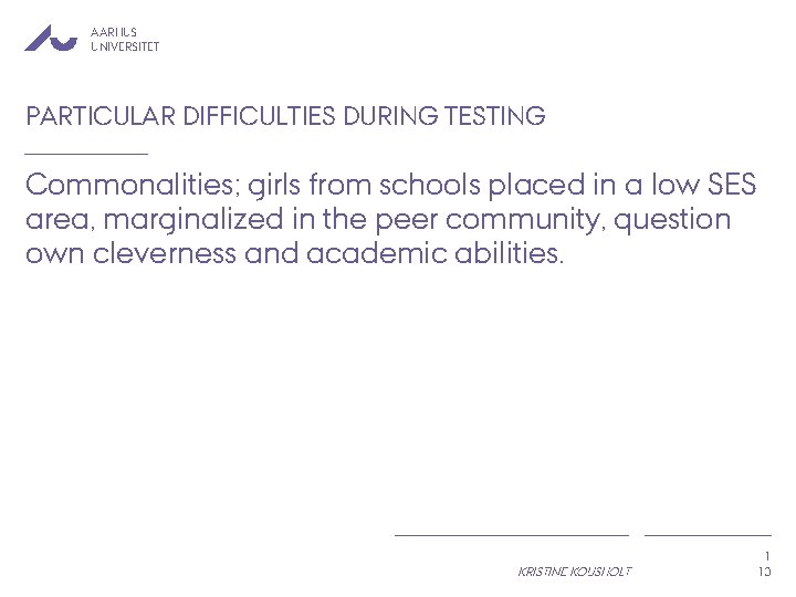 AARHUS UNIVERSITET PARTICULAR DIFFICULTIES DURING TESTING Commonalities; girls from schools placed in a low