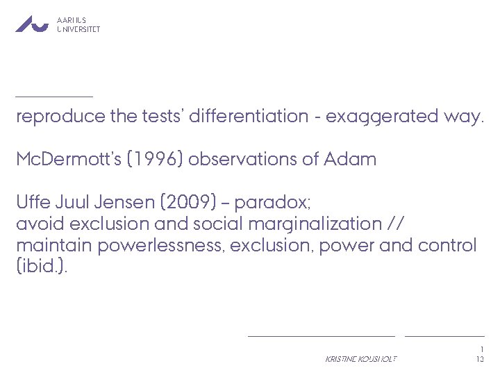 AARHUS UNIVERSITET reproduce the tests’ differentiation - exaggerated way. Mc. Dermott’s (1996) observations of