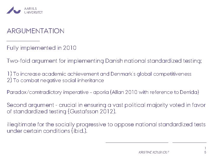 AARHUS UNIVERSITET ARGUMENTATION Fully implemented in 2010 Two-fold argument for implementing Danish national standardized