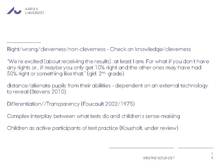 AARHUS UNIVERSITET Right/wrong/cleverness/non-cleverness - Check on knowledge/cleverness “We’re excited [about receiving the results], at