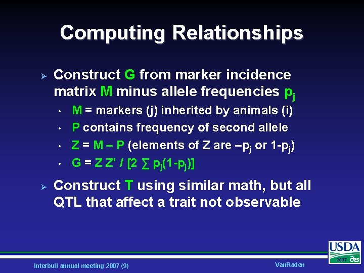 Computing Relationships Ø Construct G from marker incidence matrix M minus allele frequencies pj