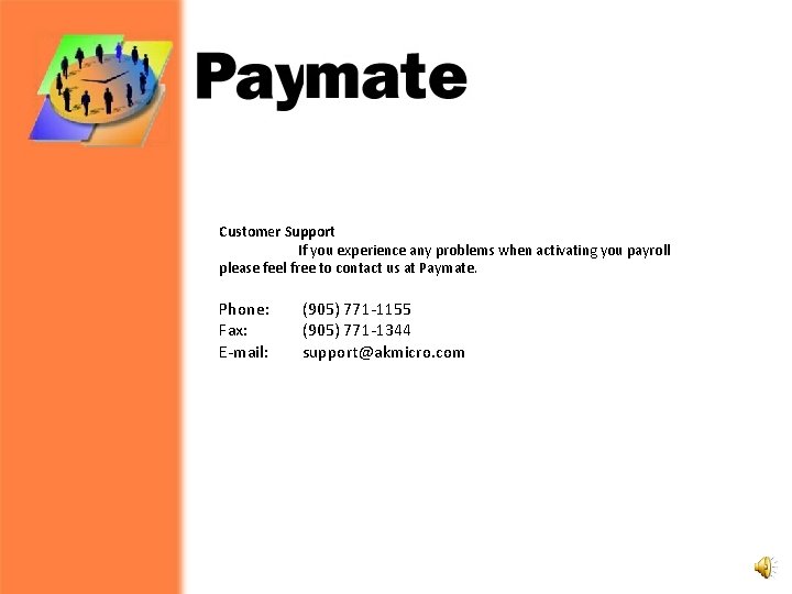 Customer Support If you experience any problems when activating you payroll please feel free