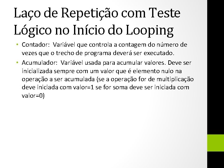 Laço de Repetição com Teste Lógico no Início do Looping • Contador: Variável que