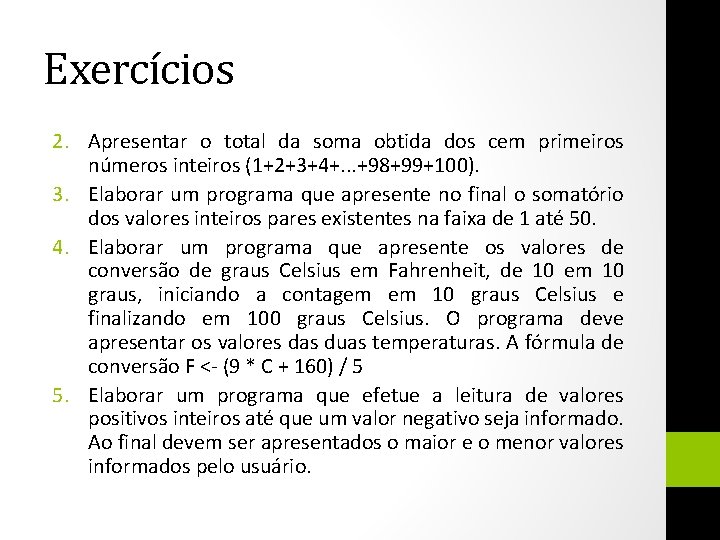 Exercícios 2. Apresentar o total da soma obtida dos cem primeiros números inteiros (1+2+3+4+.