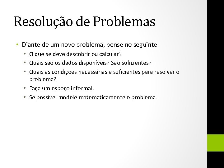 Resolução de Problemas • Diante de um novo problema, pense no seguinte: • O