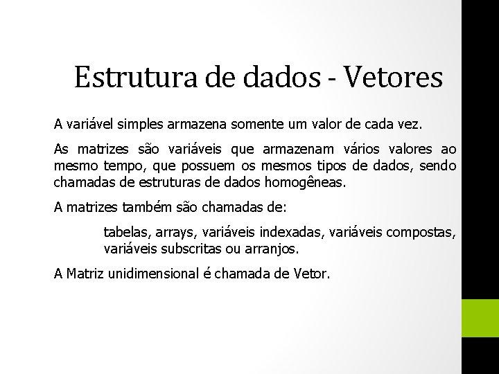 Estrutura de dados - Vetores A variável simples armazena somente um valor de cada