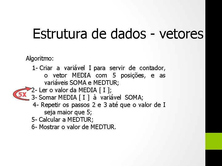 Estrutura de dados - vetores Algoritmo: 1 - Criar a variável I para servir