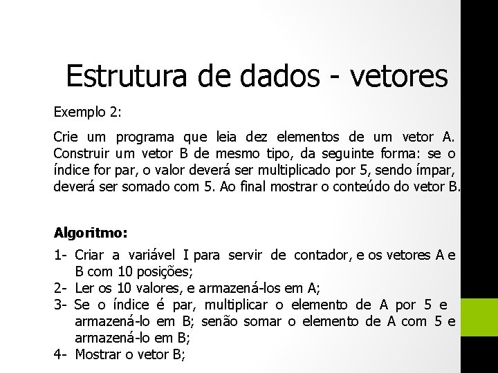 Estrutura de dados - vetores Exemplo 2: Crie um programa que leia dez elementos