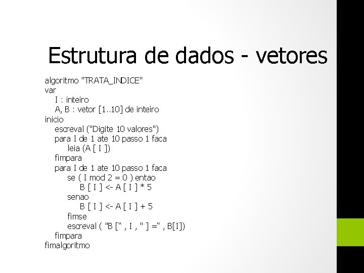 Estrutura de dados - vetores algoritmo "TRATA_INDICE" var I : inteiro A, B :