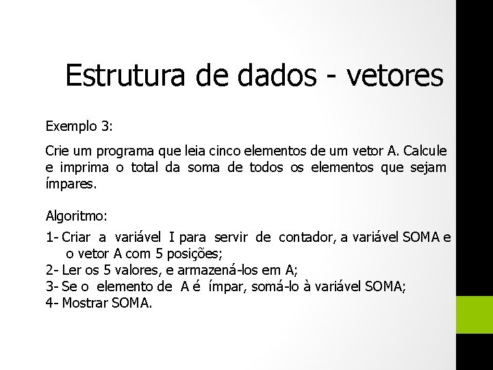 Estrutura de dados - vetores Exemplo 3: Crie um programa que leia cinco elementos