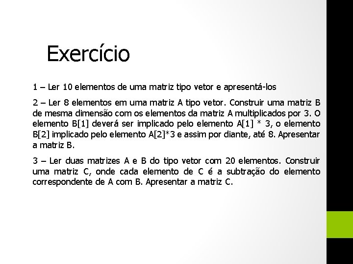 Exercício 1 – Ler 10 elementos de uma matriz tipo vetor e apresentá-los 2