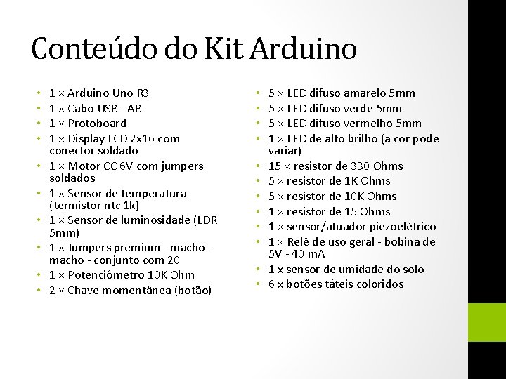 Conteúdo do Kit Arduino • • • 1 × Arduino Uno R 3 1