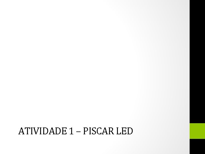 ATIVIDADE 1 – PISCAR LED 