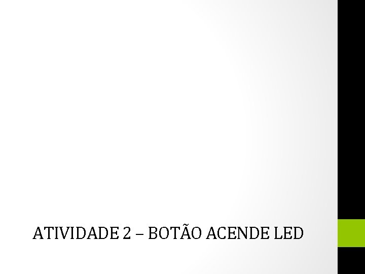 ATIVIDADE 2 – BOTÃO ACENDE LED 