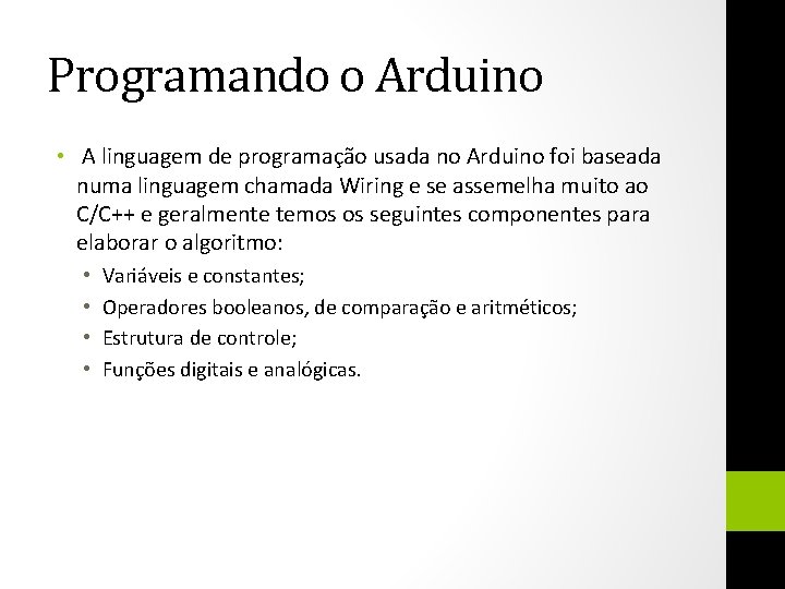 Programando o Arduino • A linguagem de programação usada no Arduino foi baseada numa