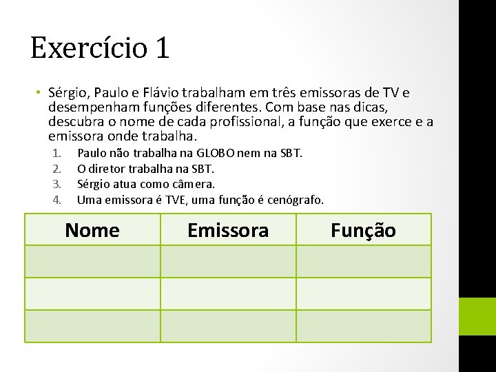 Exercício 1 • Sérgio, Paulo e Flávio trabalham em três emissoras de TV e