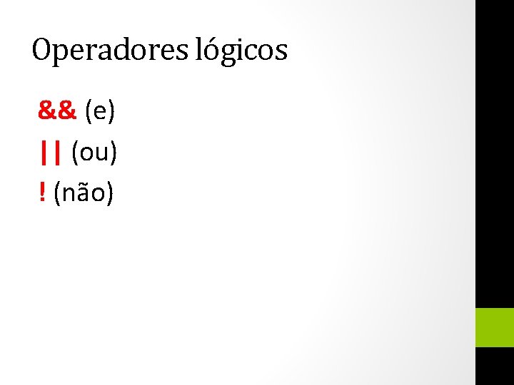 Operadores lógicos && (e) || (ou) ! (não) 