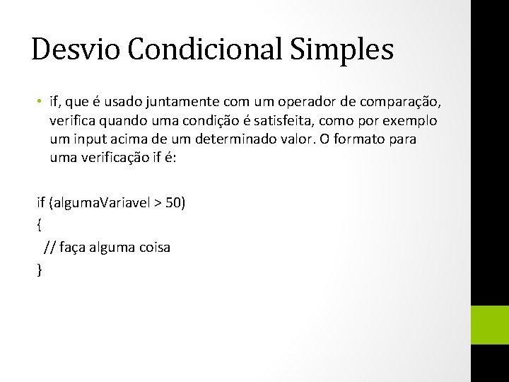 Desvio Condicional Simples • if, que é usado juntamente com um operador de comparação,