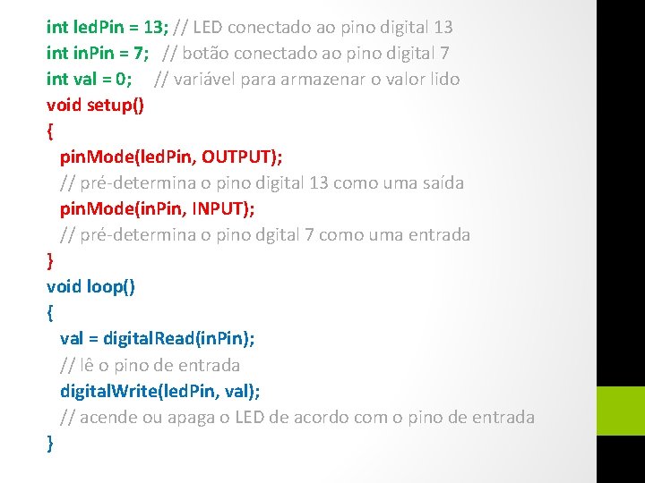 int led. Pin = 13; // LED conectado ao pino digital 13 int in.