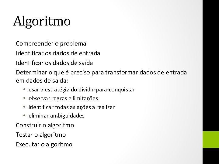 Algoritmo Compreender o problema Identificar os dados de entrada Identificar os dados de saída