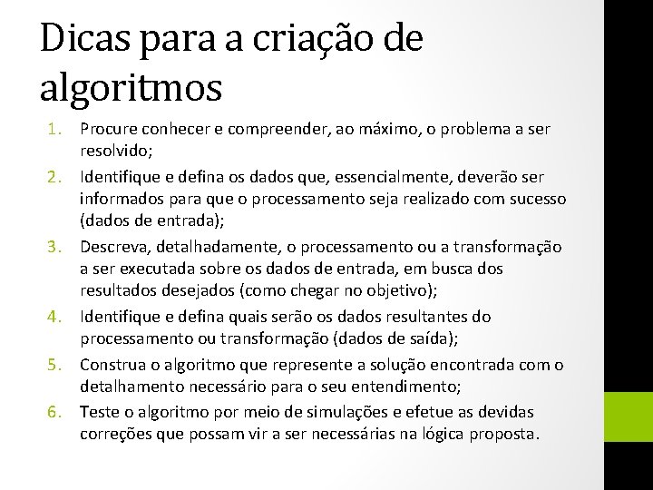 Dicas para a criação de algoritmos 1. Procure conhecer e compreender, ao máximo, o