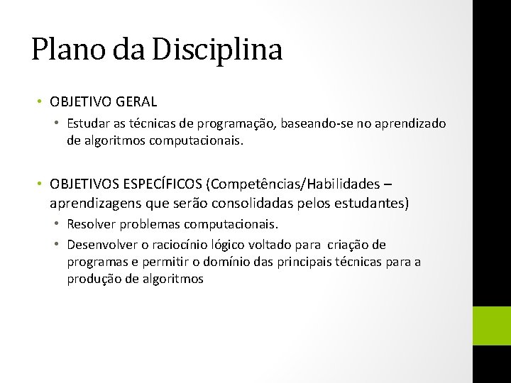 Plano da Disciplina • OBJETIVO GERAL • Estudar as técnicas de programação, baseando-se no