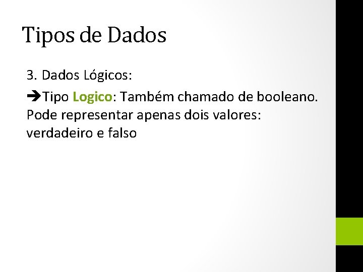 Tipos de Dados 3. Dados Lógicos: Tipo Logico: Também chamado de booleano. Pode representar