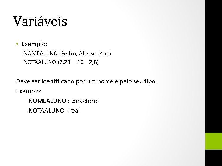 Variáveis • Exemplo: NOMEALUNO (Pedro, Afonso, Ana) NOTAALUNO (7, 23 10 2, 8) Deve