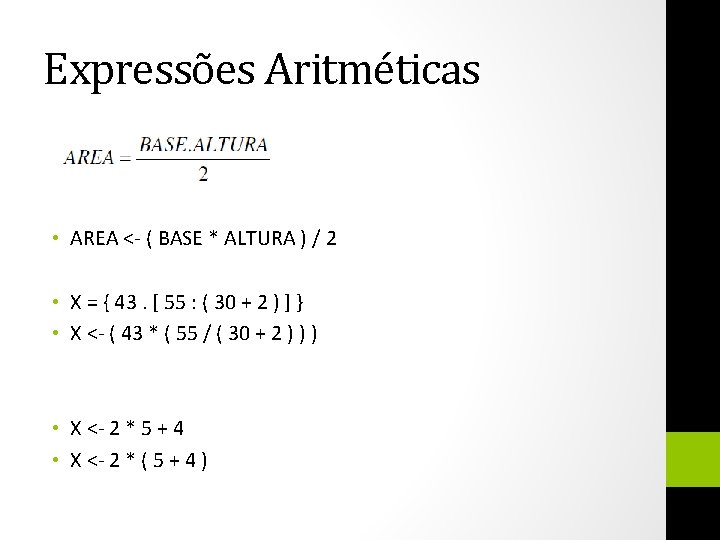 Expressões Aritméticas • AREA <- ( BASE * ALTURA ) / 2 • X