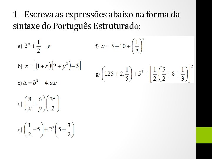 1 - Escreva as expressões abaixo na forma da sintaxe do Português Estruturado: 