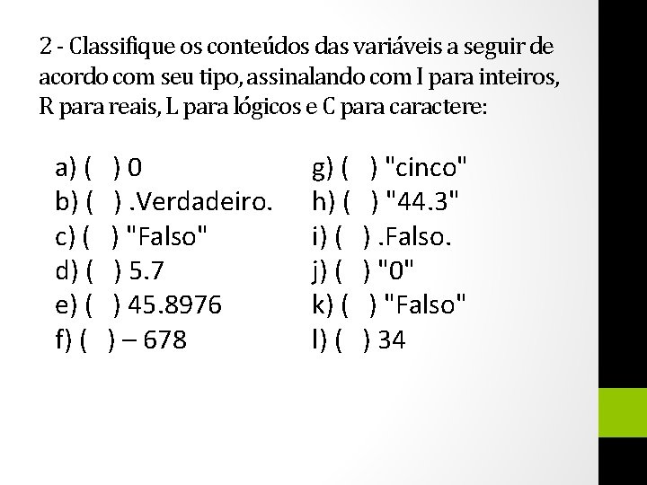 2 - Classifique os conteúdos das variáveis a seguir de acordo com seu tipo,