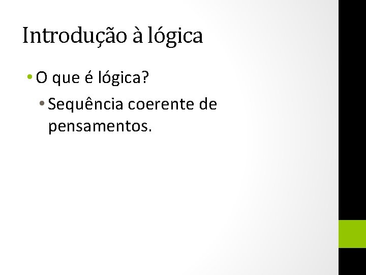 Introdução à lógica • O que é lógica? • Sequência coerente de pensamentos. 