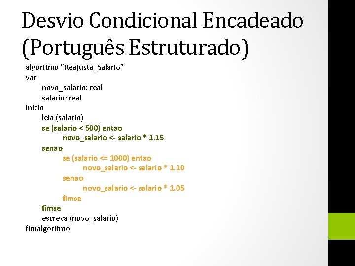 Desvio Condicional Encadeado (Português Estruturado) algoritmo "Reajusta_Salario" var novo_salario: real inicio leia (salario) se