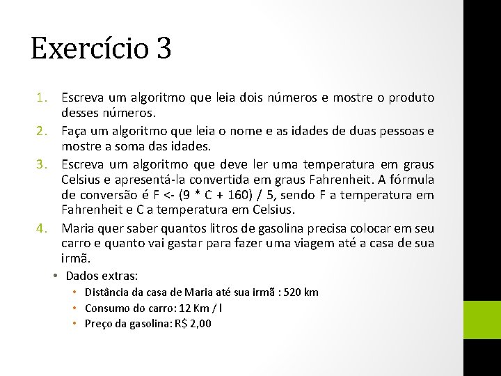 Exercício 3 1. Escreva um algoritmo que leia dois números e mostre o produto