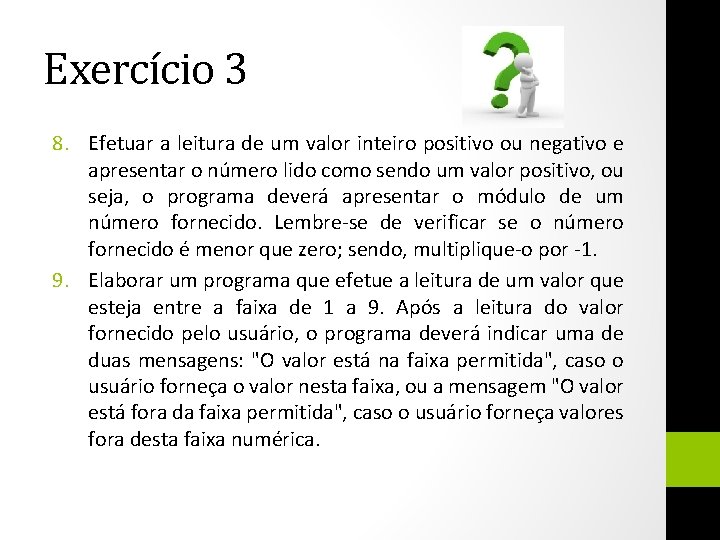 Exercício 3 8. Efetuar a leitura de um valor inteiro positivo ou negativo e