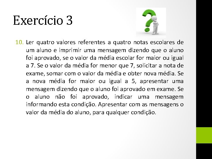 Exercício 3 10. Ler quatro valores referentes a quatro notas escolares de um aluno