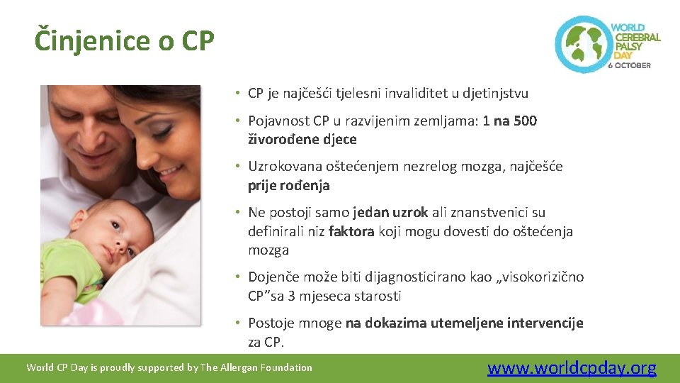 Činjenice o CP • CP je najčešći tjelesni invaliditet u djetinjstvu • Pojavnost CP