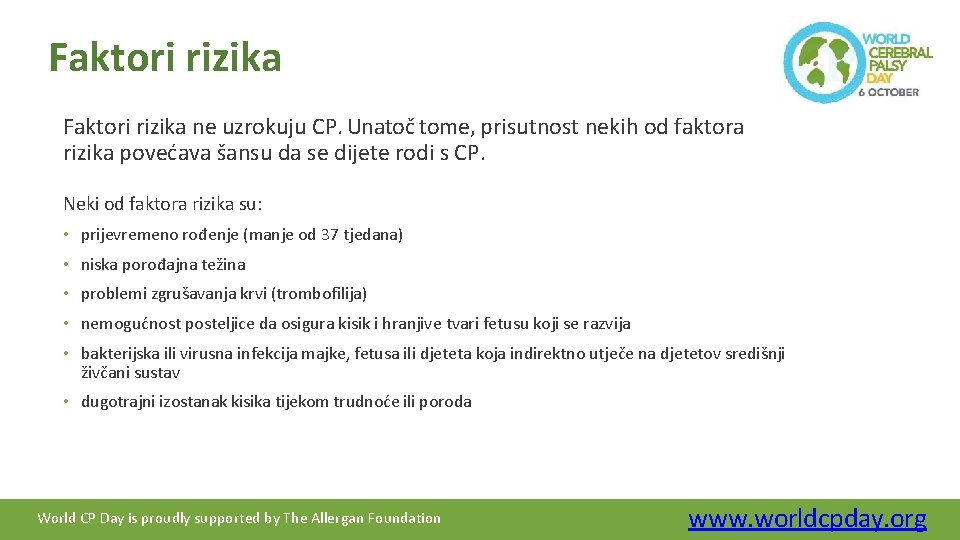 Faktori rizika ne uzrokuju CP. Unatoč tome, prisutnost nekih od faktora rizika povećava šansu