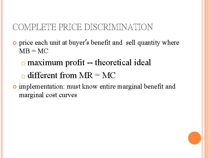 COMPLETE PRICE DISCRIMINATION price each unit at buyer’s benefit and sell quantity where MB