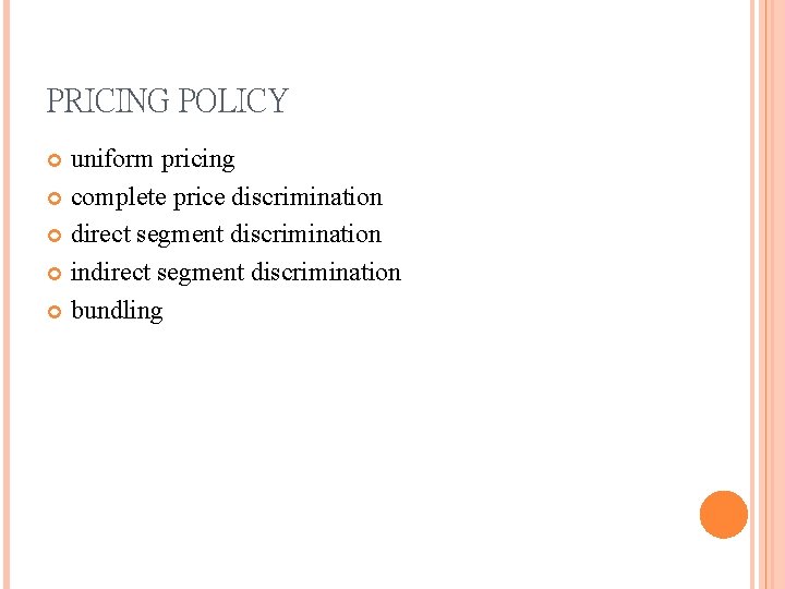 PRICING POLICY uniform pricing complete price discrimination direct segment discrimination indirect segment discrimination bundling