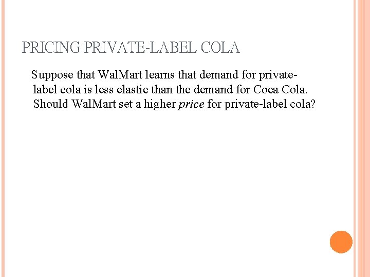 PRICING PRIVATE-LABEL COLA Suppose that Wal. Mart learns that demand for privatelabel cola is
