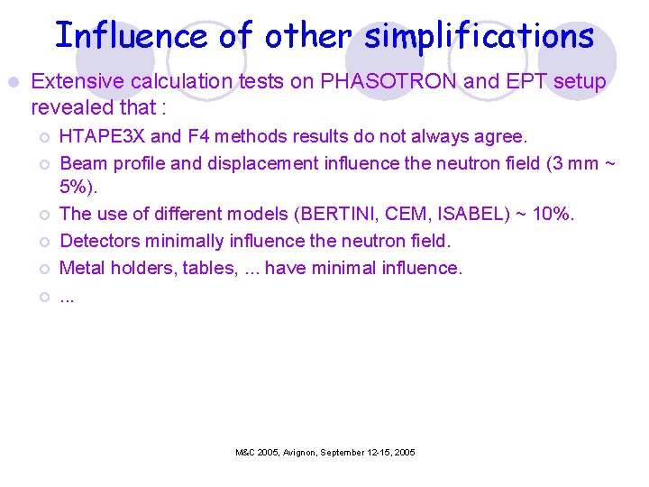 Influence of other simplifications l Extensive calculation tests on PHASOTRON and EPT setup revealed