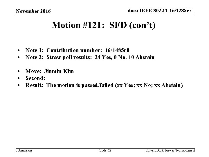 doc. : IEEE 802. 11 -16/1288 r 7 November 2016 Motion #121: SFD (con’t)