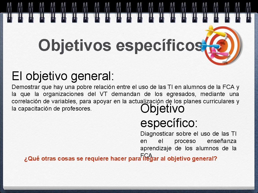 Objetivos específicos El objetivo general: Demostrar que hay una pobre relación entre el uso