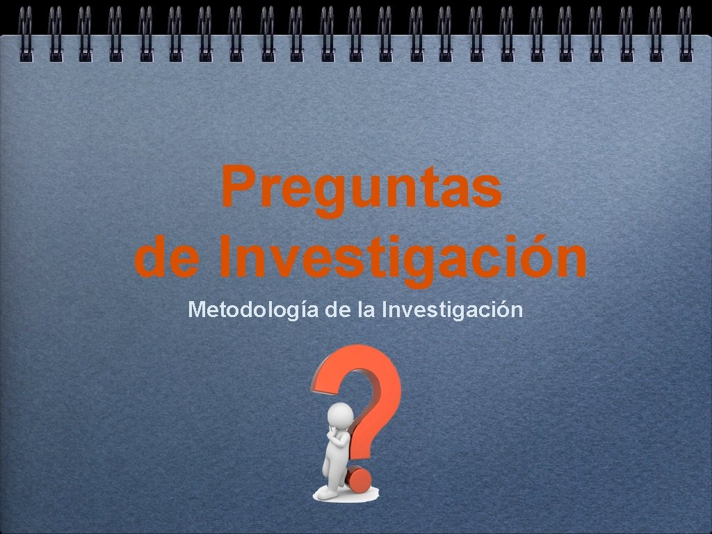 Preguntas de Investigación Metodología de la Investigación 