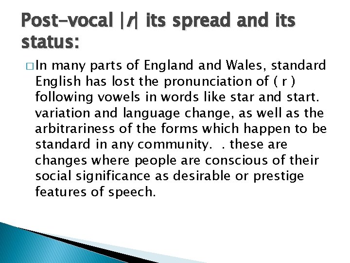 Post-vocal |r| its spread and its status: � In many parts of England Wales,