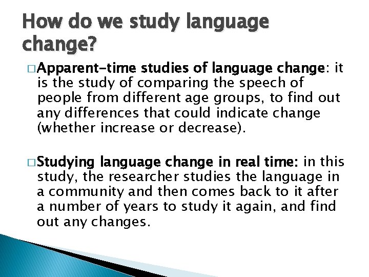 How do we study language change? � Apparent-time studies of language change: it is