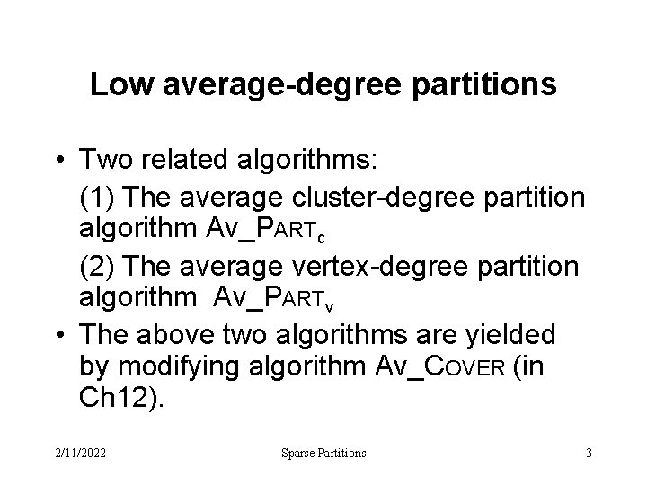 Low average-degree partitions • Two related algorithms: (1) The average cluster-degree partition algorithm Av_PARTc