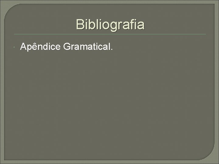 Bibliografia Apêndice Gramatical. 