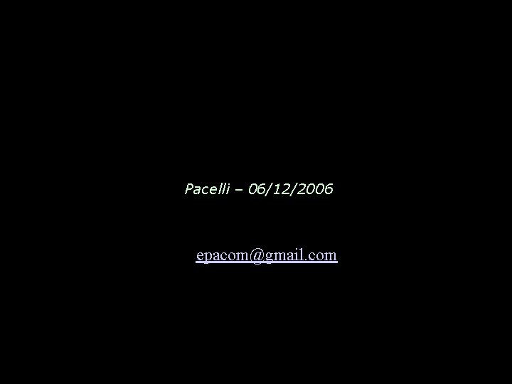 Pacelli – 06/12/2006 epacom@gmail. com 